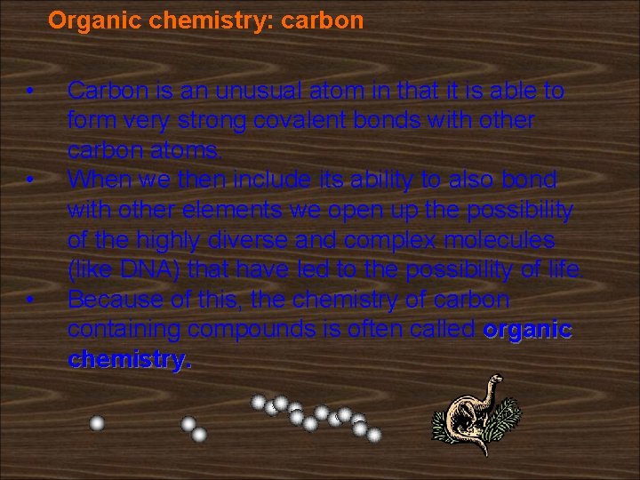 Organic chemistry: carbon • • • Carbon is an unusual atom in that it