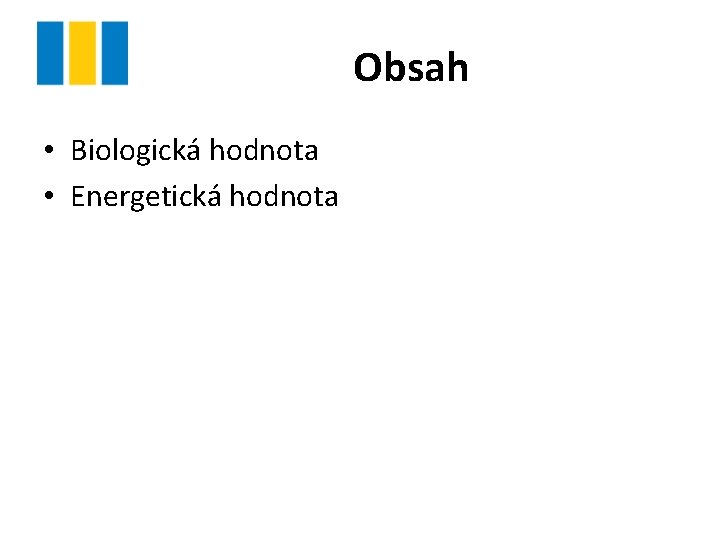 Obsah • Biologická hodnota • Energetická hodnota 