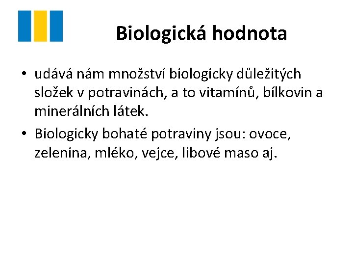 Biologická hodnota • udává nám množství biologicky důležitých složek v potravinách, a to vitamínů,
