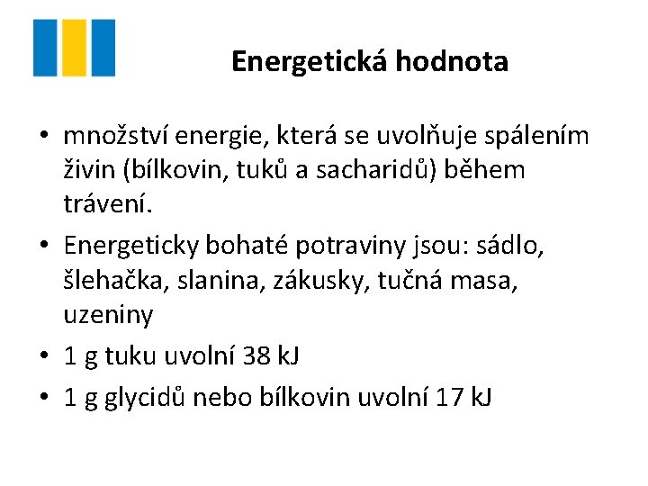 Energetická hodnota • množství energie, která se uvolňuje spálením živin (bílkovin, tuků a sacharidů)