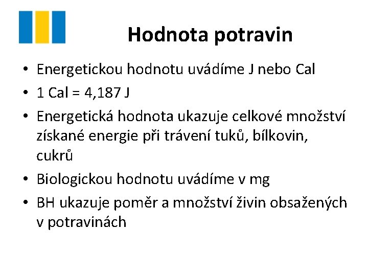 Hodnota potravin • Energetickou hodnotu uvádíme J nebo Cal • 1 Cal = 4,