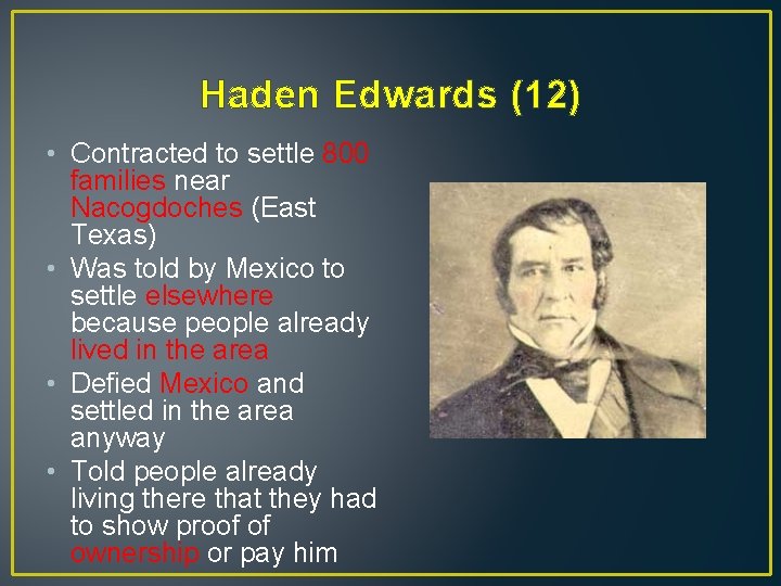 Haden Edwards (12) • Contracted to settle 800 families near Nacogdoches (East Texas) •
