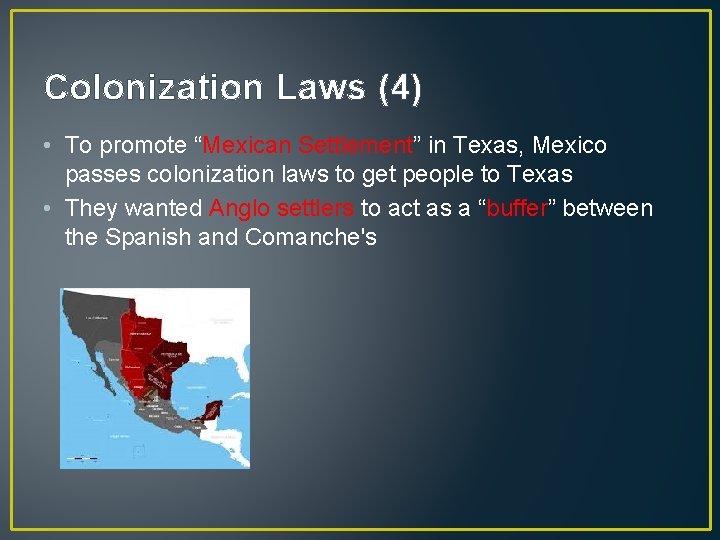 Colonization Laws (4) • To promote “Mexican Settlement” in Texas, Mexico passes colonization laws