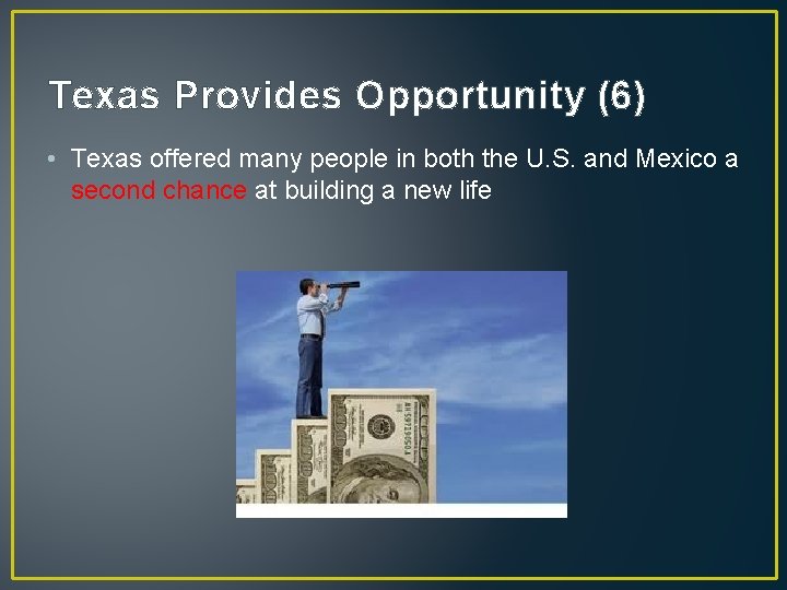 Texas Provides Opportunity (6) • Texas offered many people in both the U. S.