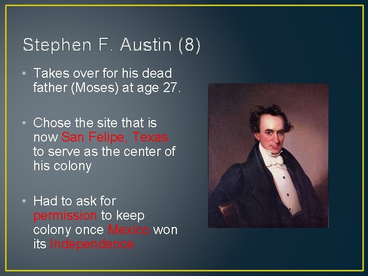 Stephen F. Austin (8) • Takes over for his dead father (Moses) at age