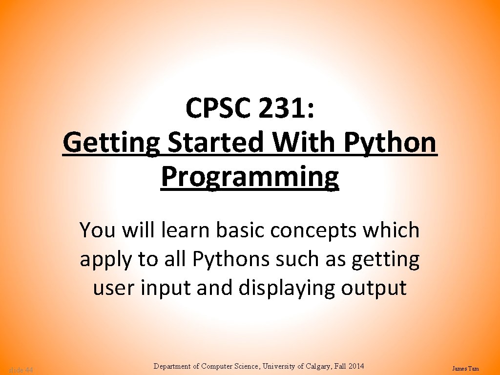 CPSC 231: Getting Started With Python Programming You will learn basic concepts which apply