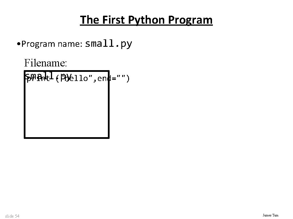 The First Python Program • Program name: small. py Filename: small. py print ("hello",