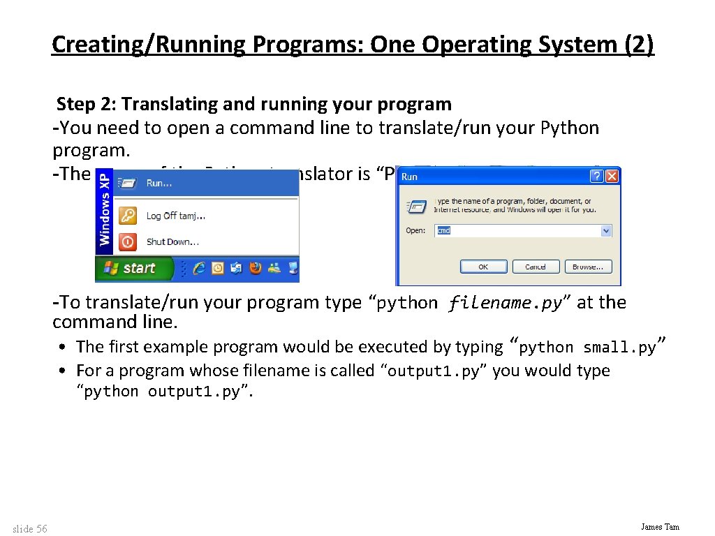 Creating/Running Programs: One Operating System (2) Step 2: Translating and running your program -You
