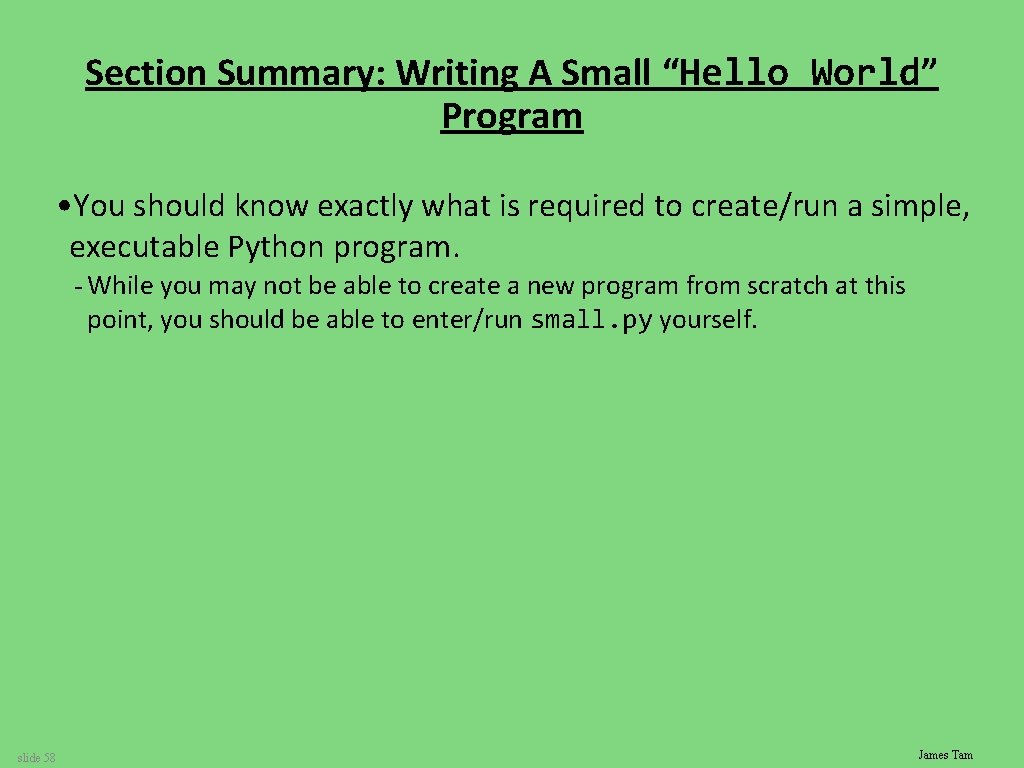 Section Summary: Writing A Small “Hello World” Program • You should know exactly what