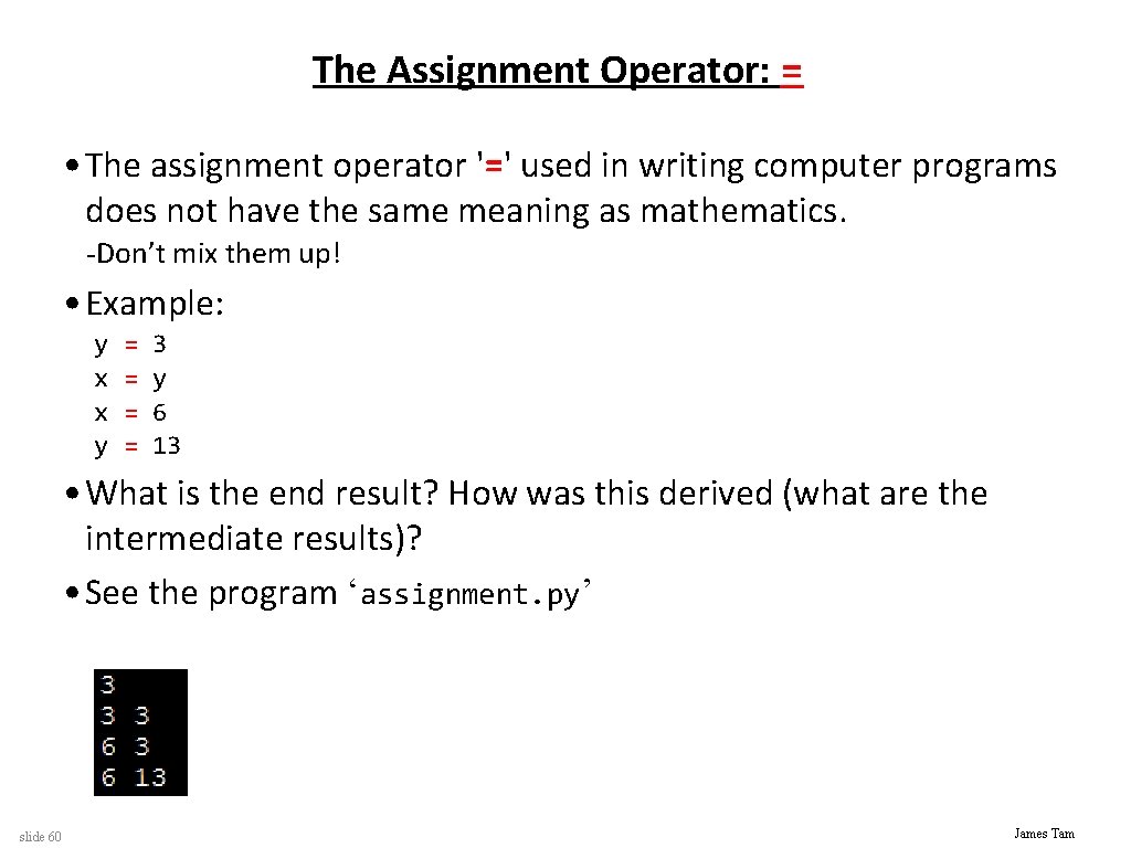 The Assignment Operator: = • The assignment operator '=' used in writing computer programs