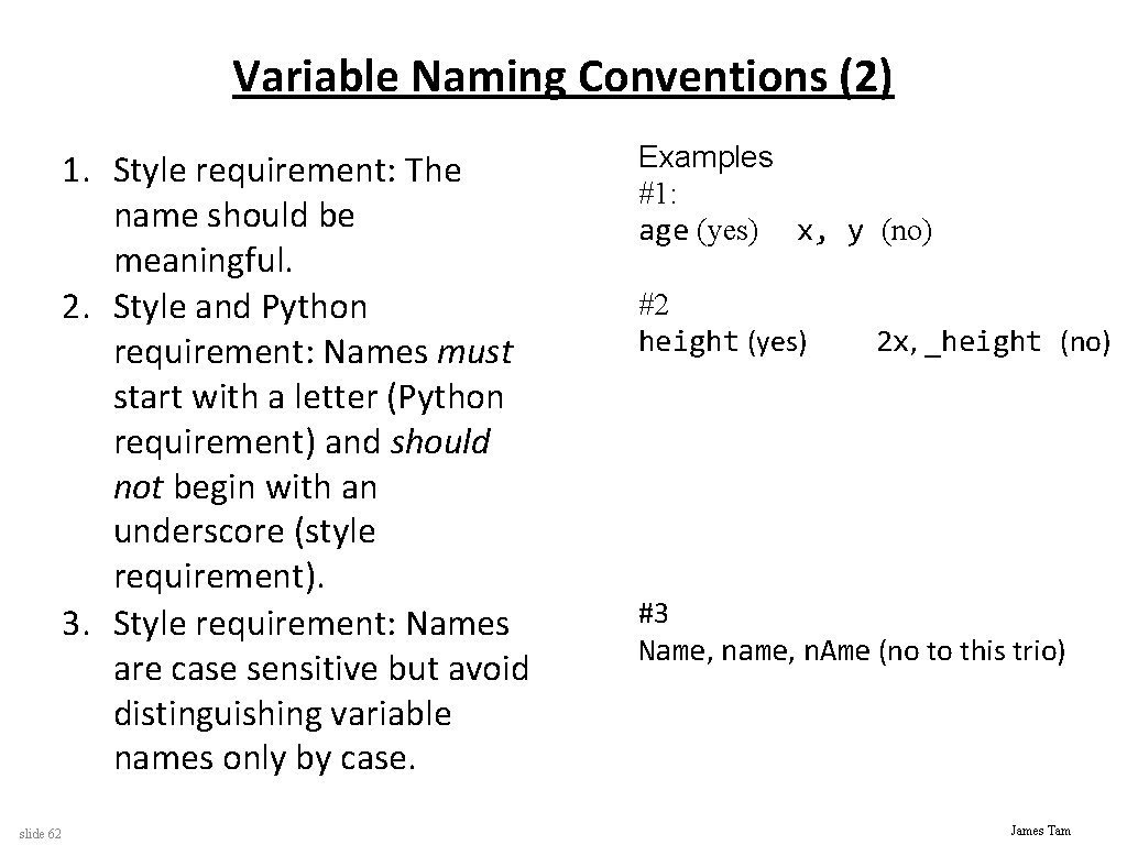 Variable Naming Conventions (2) 1. Style requirement: The name should be meaningful. 2. Style