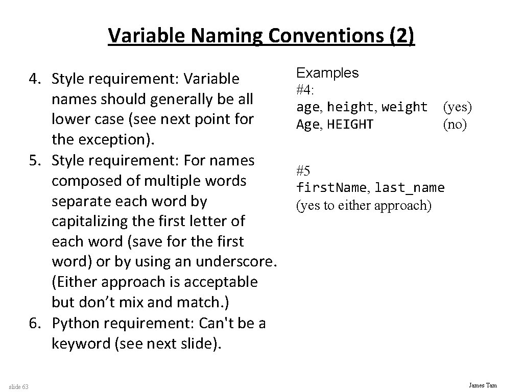 Variable Naming Conventions (2) Examples #4: age, height, weight Age, HEIGHT 4. Style requirement: