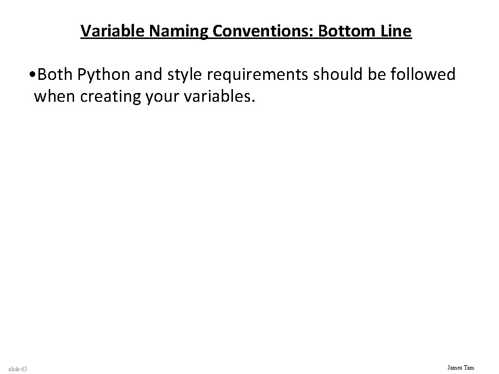 Variable Naming Conventions: Bottom Line • Both Python and style requirements should be followed