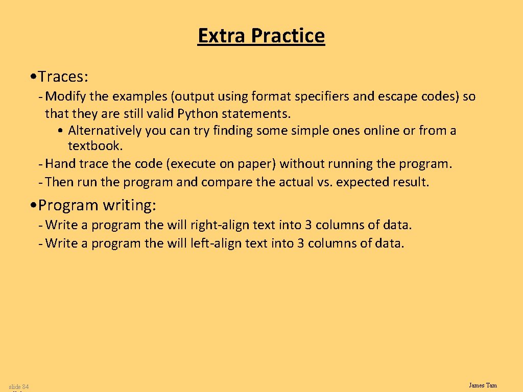 Extra Practice • Traces: - Modify the examples (output using format specifiers and escape