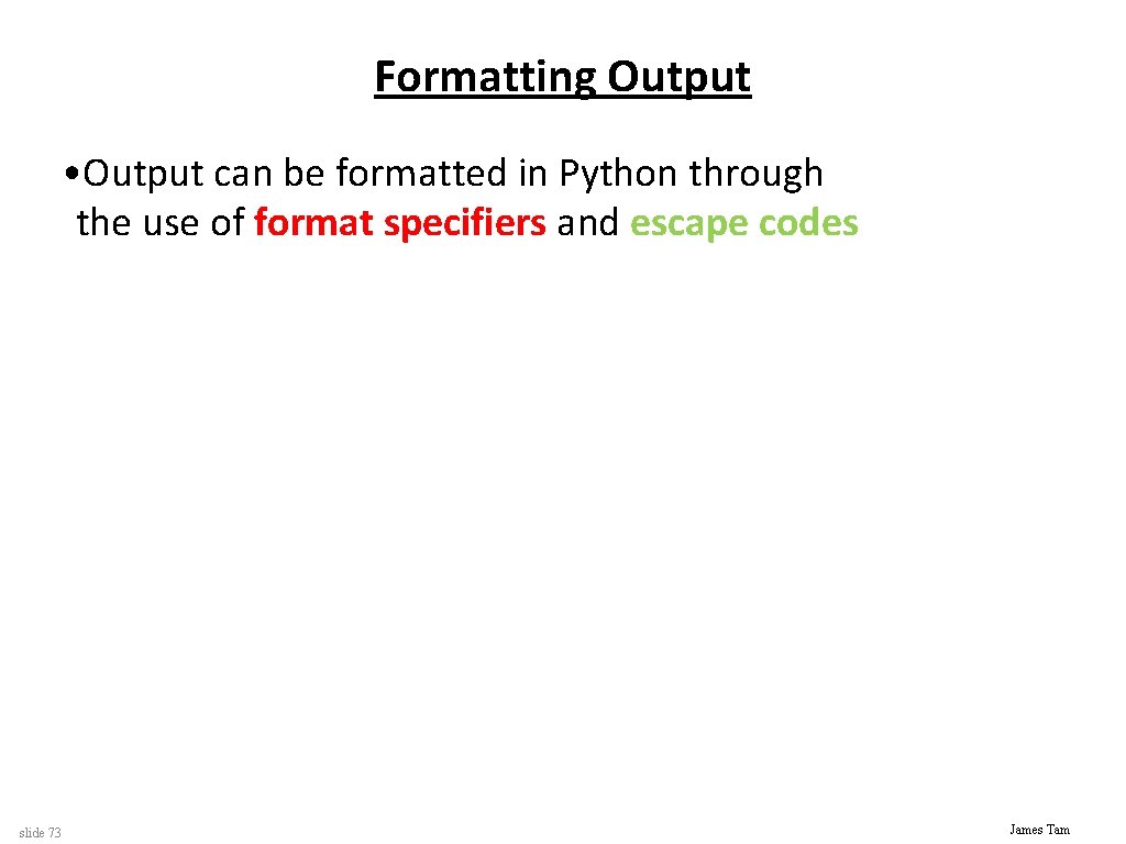 Formatting Output • Output can be formatted in Python through the use of format
