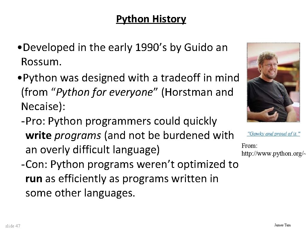 Python History • Developed in the early 1990’s by Guido an Rossum. • Python