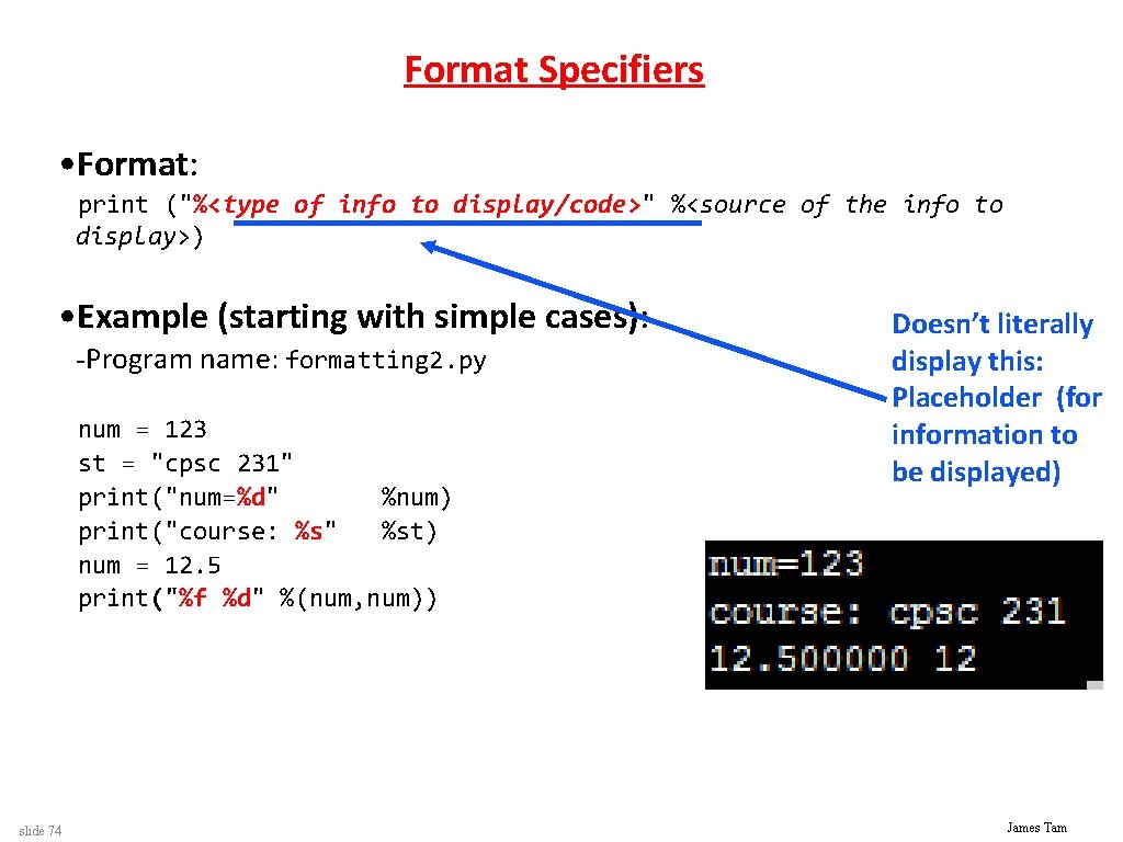 Format Specifiers • Format: print ("%<type of info to display/code>" %<source of the info