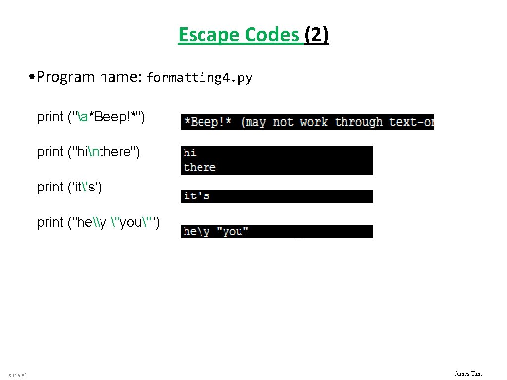 Escape Codes (2) • Program name: formatting 4. py print ("a*Beep!*") print ("hinthere") print