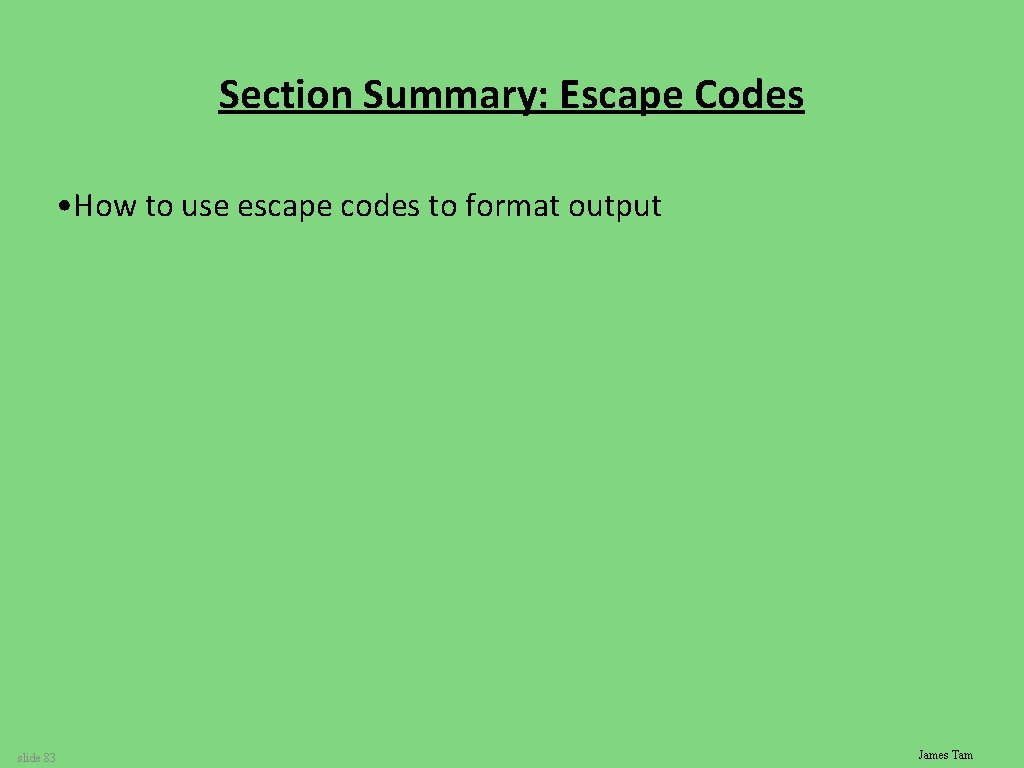 Section Summary: Escape Codes • How to use escape codes to format output slide