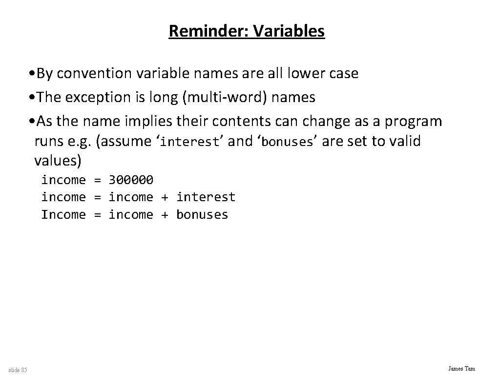 Reminder: Variables • By convention variable names are all lower case • The exception