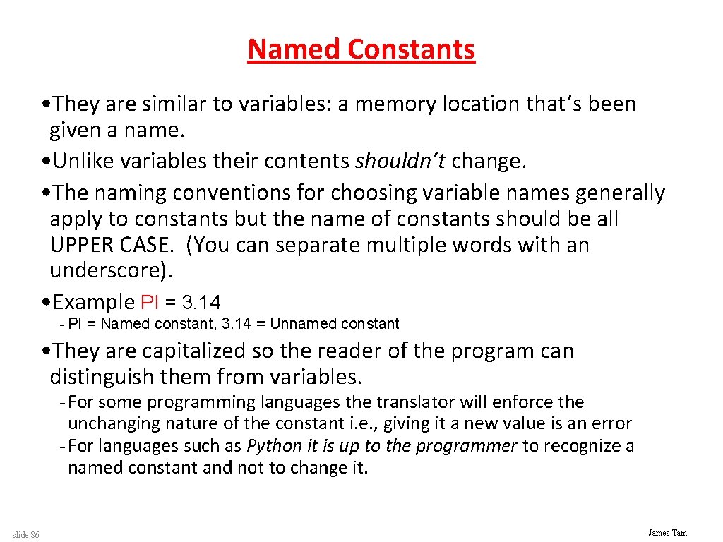 Named Constants • They are similar to variables: a memory location that’s been given