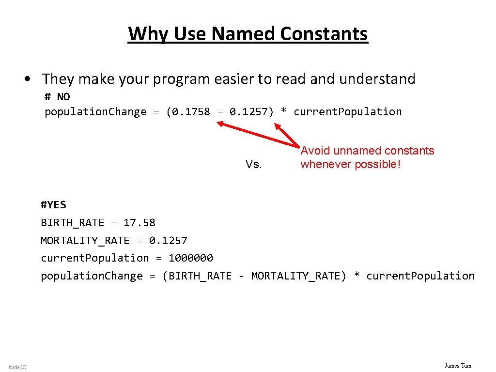 Why Use Named Constants • They make your program easier to read and understand