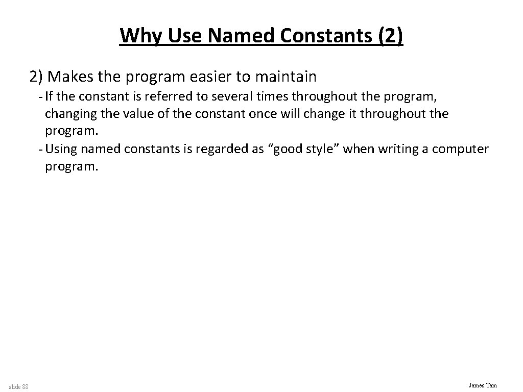 Why Use Named Constants (2) 2) Makes the program easier to maintain - If