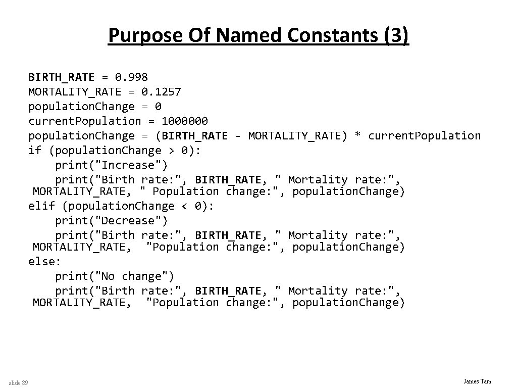 Purpose Of Named Constants (3) BIRTH_RATE = 0. 998 MORTALITY_RATE = 0. 1257 population.