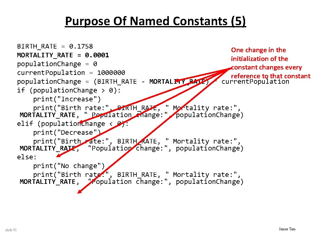 Purpose Of Named Constants (5) BIRTH_RATE = 0. 1758 One change in the MORTALITY_RATE