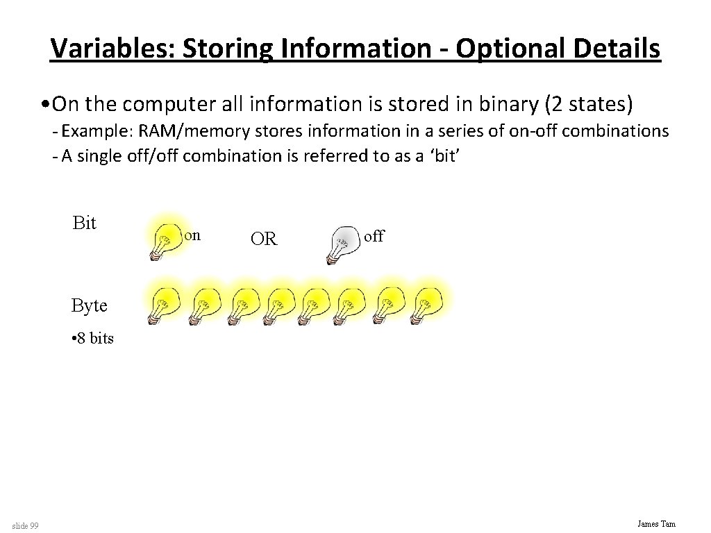 Variables: Storing Information - Optional Details • On the computer all information is stored