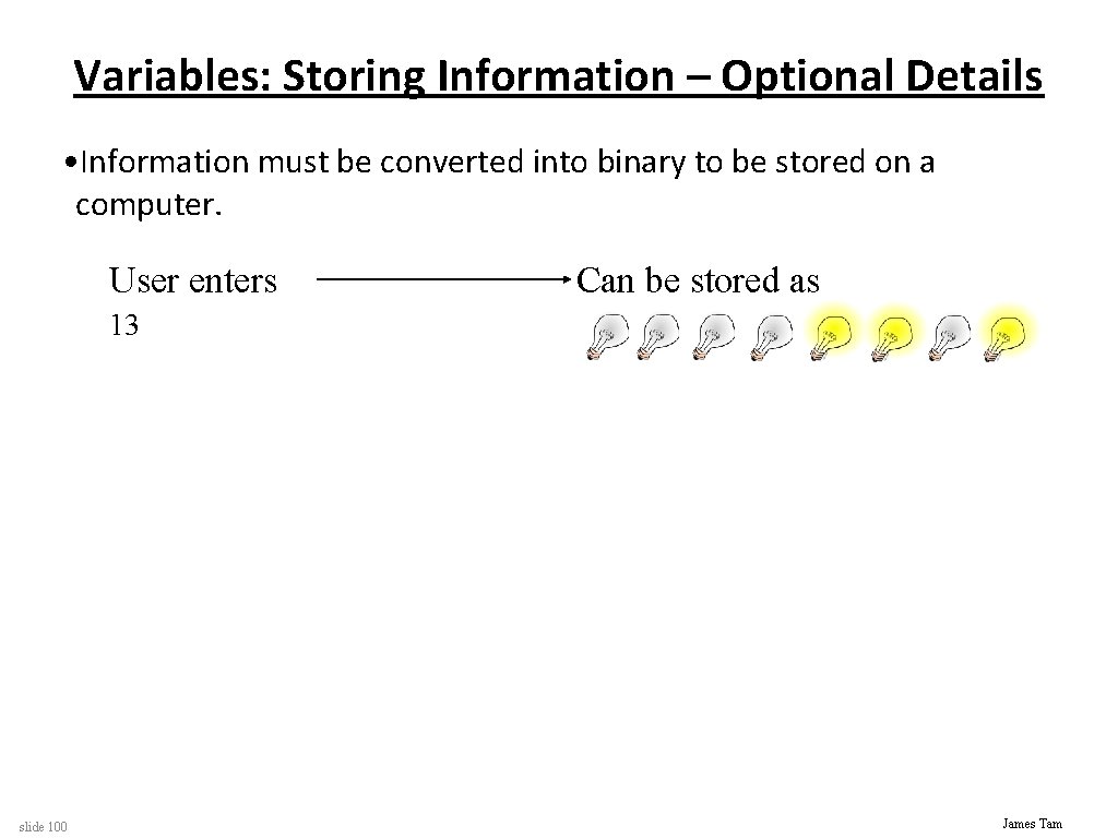 Variables: Storing Information – Optional Details • Information must be converted into binary to