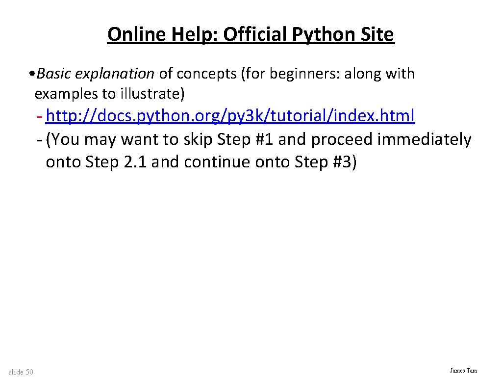 Online Help: Official Python Site • Basic explanation of concepts (for beginners: along with