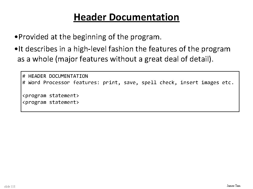 Header Documentation • Provided at the beginning of the program. • It describes in