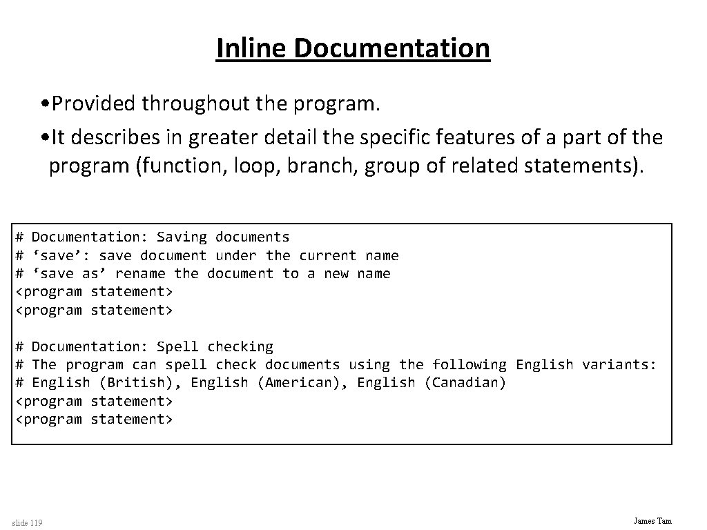 Inline Documentation • Provided throughout the program. • It describes in greater detail the