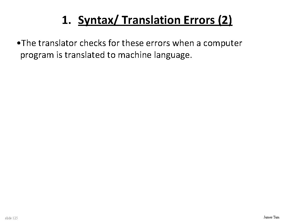 1. Syntax/ Translation Errors (2) • The translator checks for these errors when a