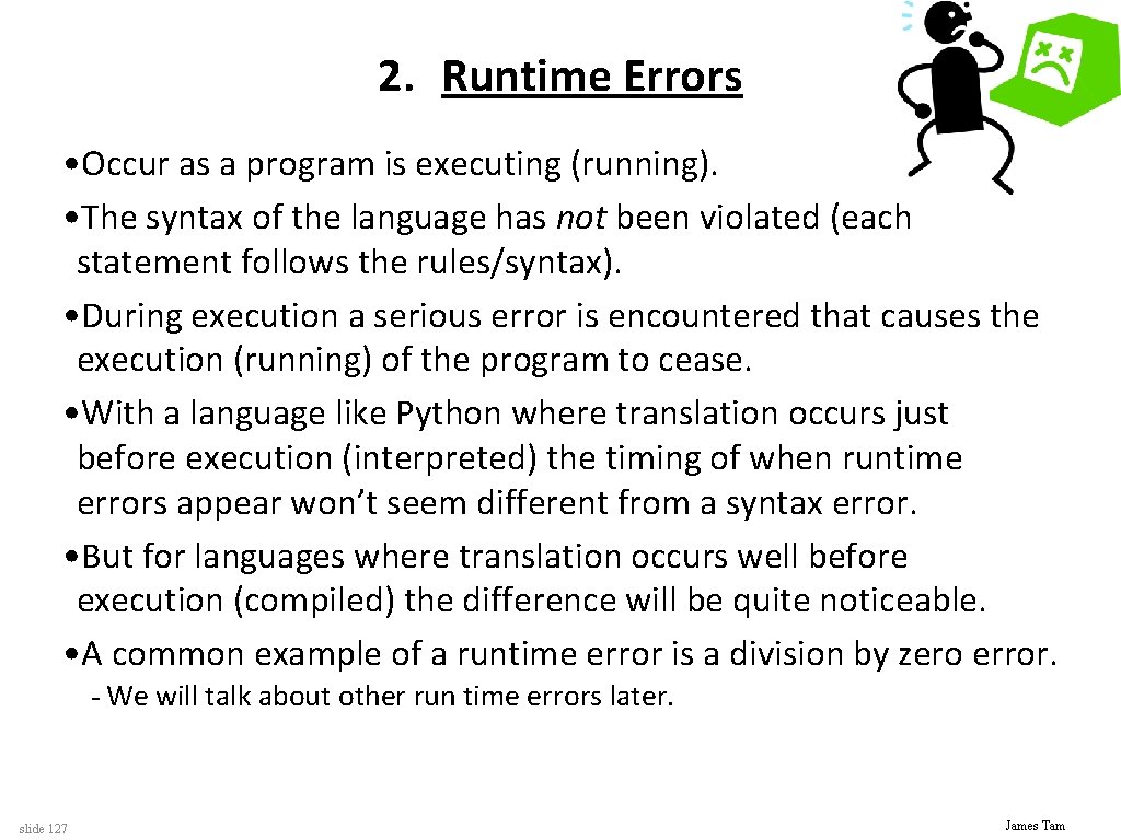 2. Runtime Errors • Occur as a program is executing (running). • The syntax