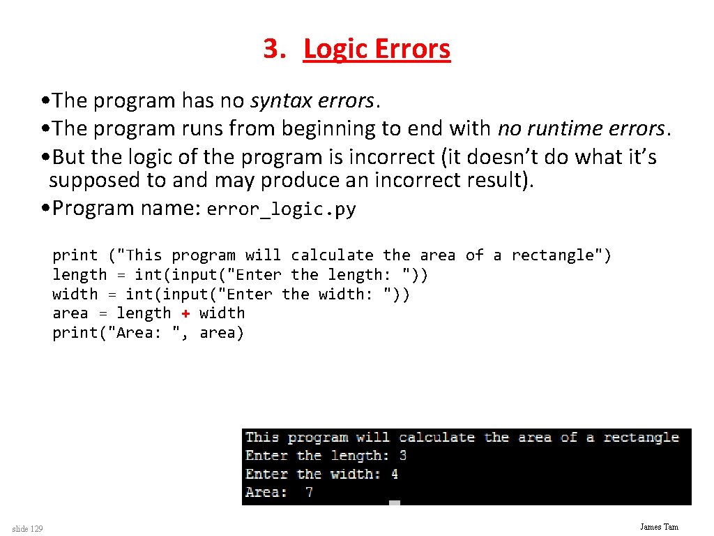 3. Logic Errors • The program has no syntax errors. • The program runs
