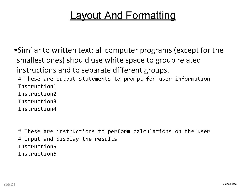 Layout And Formatting • Similar to written text: all computer programs (except for the