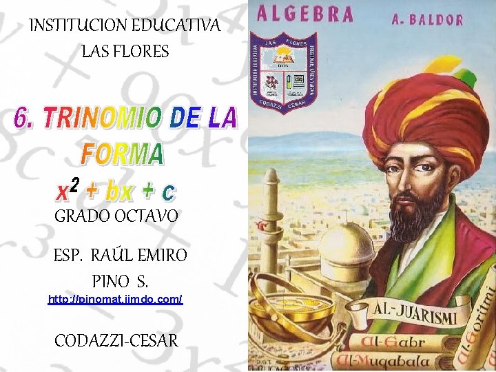 INSTITUCION EDUCATIVA LAS FLORES GRADO OCTAVO ESP. RAÚL EMIRO PINO S. http: //pinomat. jimdo.