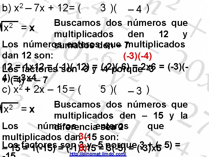 b) x 2 – 7 x + 12= ( 3 )( – 4 )