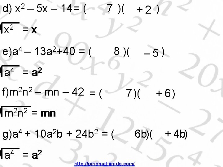 d) x 2 – 5 x – 14 = ( 7 )( +2 )