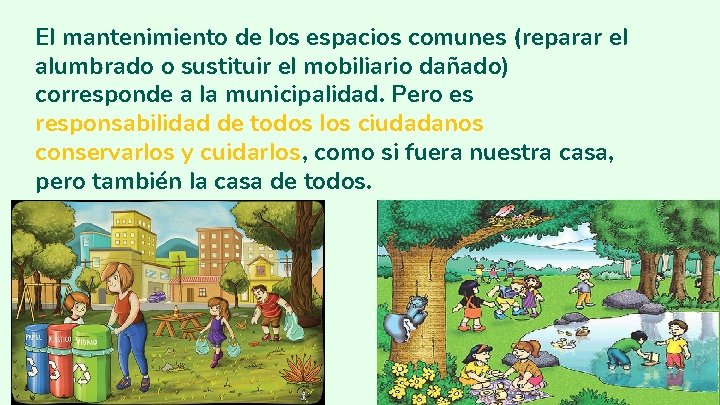 El mantenimiento de los espacios comunes (reparar el alumbrado o sustituir el mobiliario dañado) El mantenimiento de los espacios comunes (reparar el alumbrado o sustituir el mobiliario dañado)