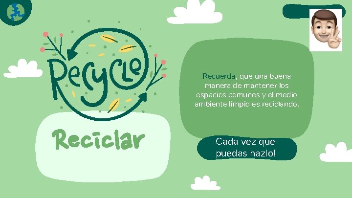 Recuerda, que una buena manera de mantener los espacios comunes y el medio ambiente Recuerda, que una buena manera de mantener los espacios comunes y el medio ambiente