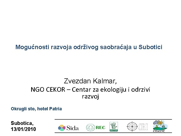 Mogućnosti razvoja održivog saobraćaja u Subotici Zvezdan Kalmar, NGO CEKOR – Centar za ekologiju