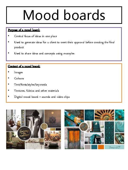 Mood boards Purpose of a mood board: • Central focus of ideas in one Mood boards Purpose of a mood board: • Central focus of ideas in one