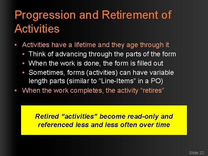 Progression and Retirement of Activities • Activities have a lifetime and they age through