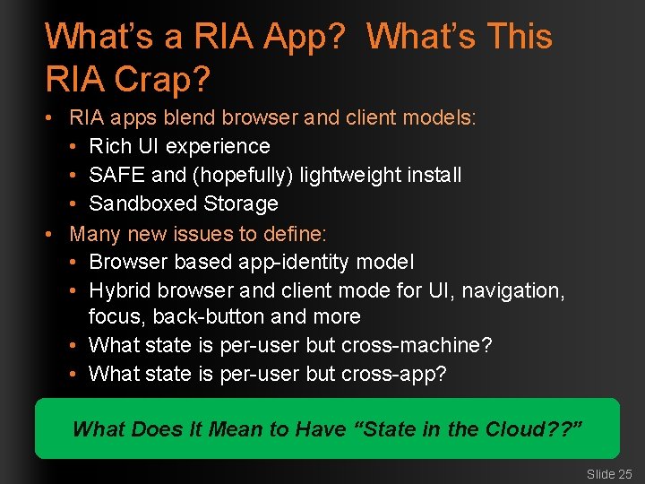 What’s a RIA App? What’s This RIA Crap? • RIA apps blend browser and