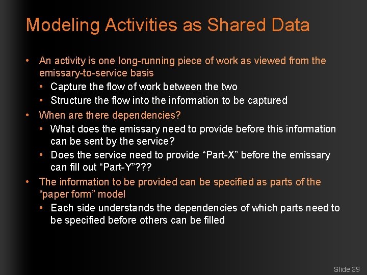 Modeling Activities as Shared Data • An activity is one long-running piece of work