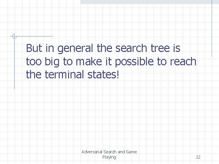 But in general the search tree is too big to make it possible to