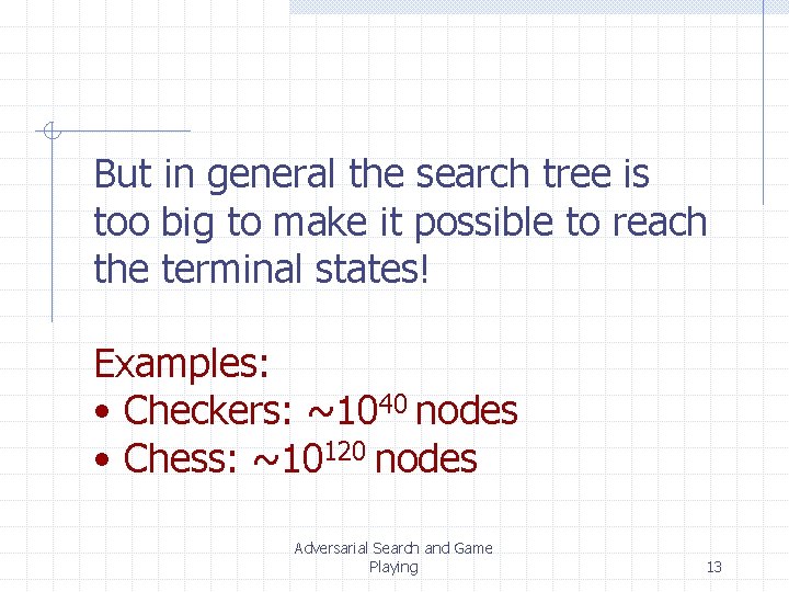 But in general the search tree is too big to make it possible to But in general the search tree is too big to make it possible to